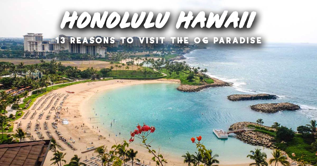 13 Reasons why Everyone, and I mean EVERYONE, should visit Honolulu