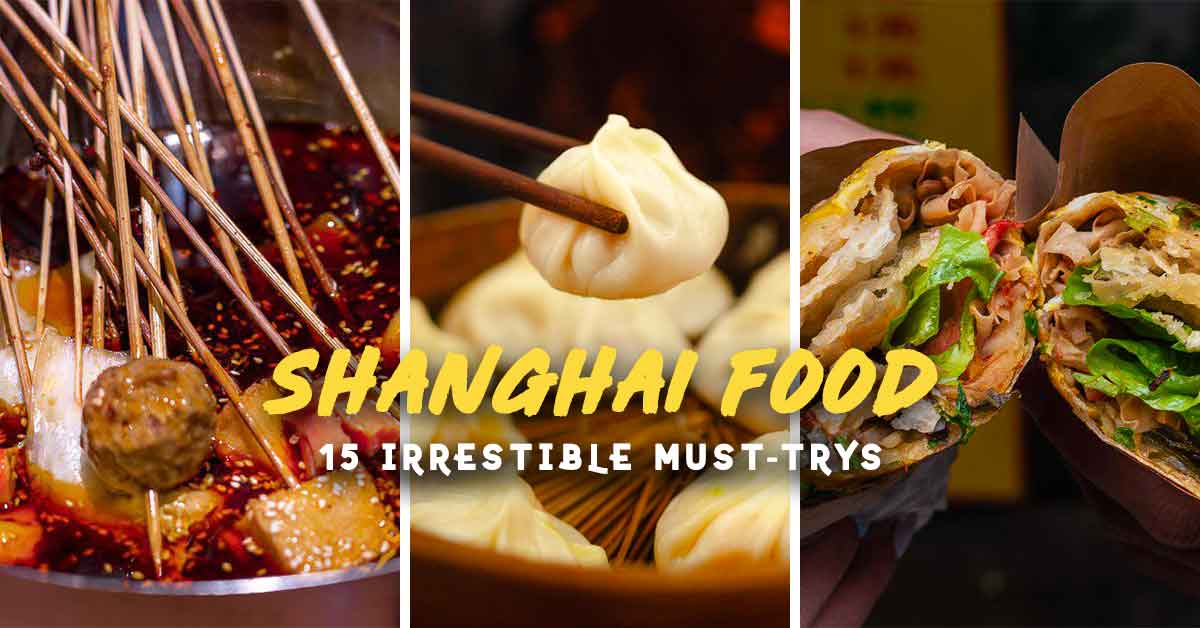 Shanghai Food Guide: 15 Mouth-Watering Dishes You Won’t Regret - The ...