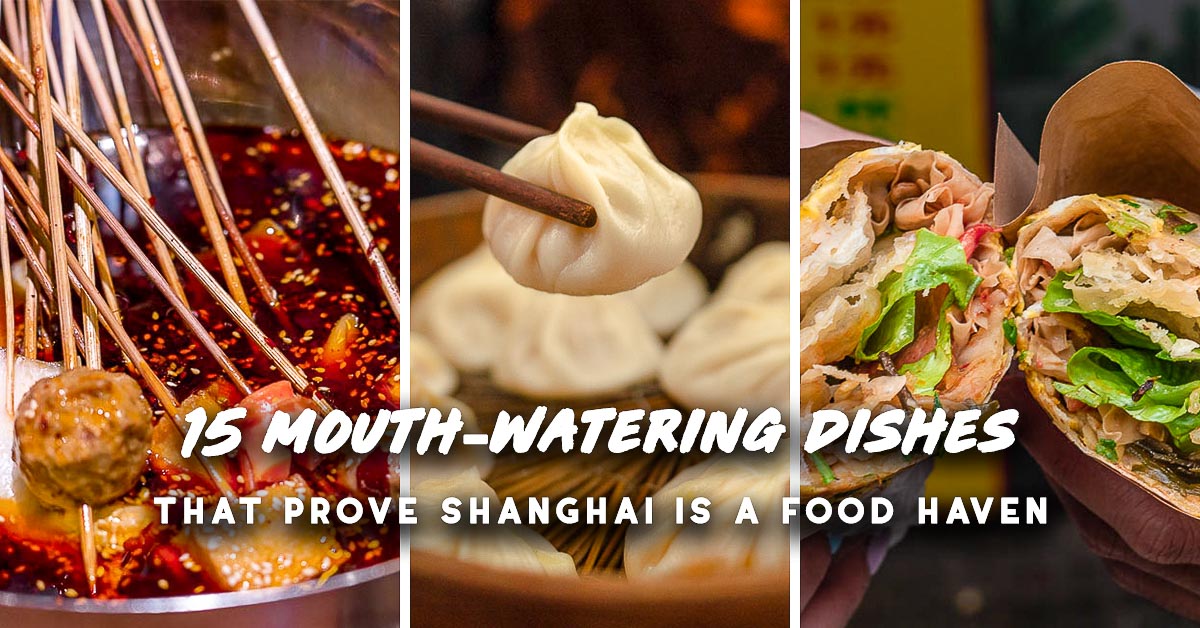 Shanghai Food Guide — 15 Mouth Watering Dishes You Wont Regret