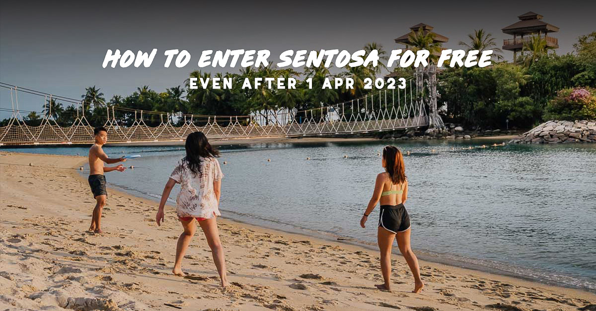 Sentosa Letera Sentosa Admission Fees Reinstated from 1 Apr 2023 — But Here’s How You ...