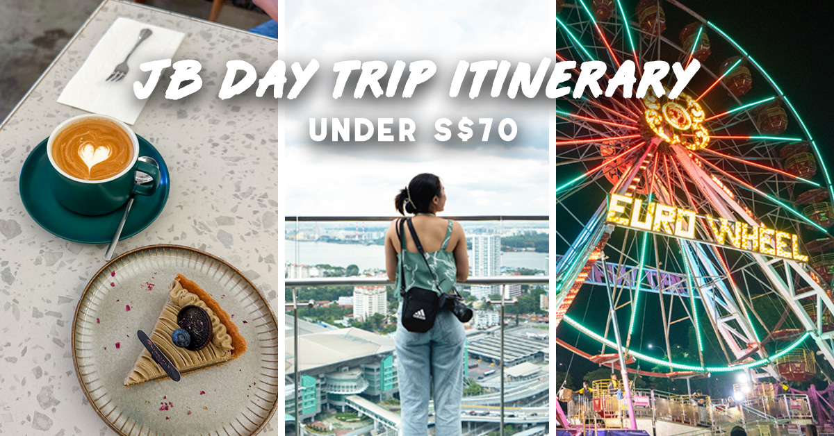 JB Day Trip Itinerary — Where To Eat, Play And Shop Under S$70 - The ...